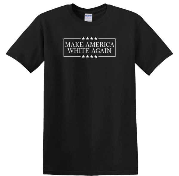 MAKE AMERICA WHITE AGAIN - T-Shirt